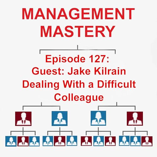 Guest Jake Kilrain: Dealing With A Difficult Colleague