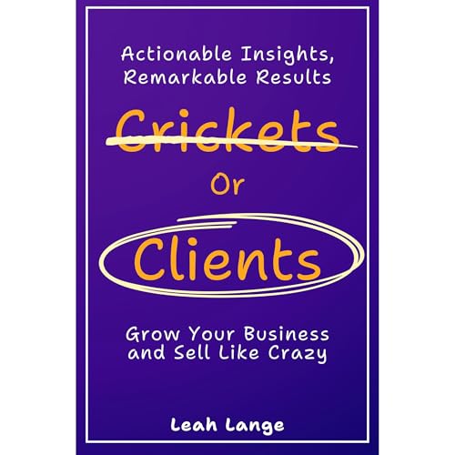 Crickets or Clients: Grow Your Business and Sell Like Crazy. Audiolibro Por Leah Lange arte de portada