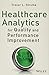 Healthcare Analytics for Quality and Performance Improvement