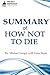 Summary of How Not To Die By Michael Greger, M.D. with Gene Stone