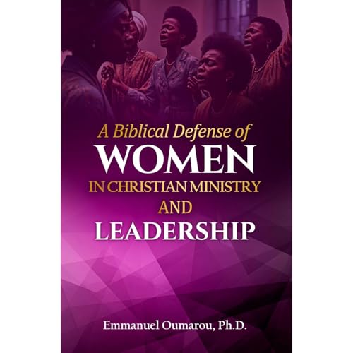 A Biblical Defense of Women in Christian Ministry and Leadership by Emmanuel Oumarou episode artwork