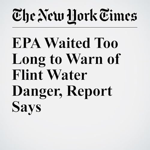 EPA Waited Too Long to Warn of Flint Water Danger, Report Says cover art