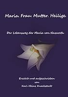 Maria. Frau. Mutter. Heilige.: Der Lebensweg der Maria von Nazareth 3738601643 Book Cover