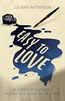 Easy to Love: 10 Lessons Gathered Along the Road to Healing 177803120X Book Cover