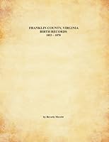 Franklin County, Virginia Birth Records 1853 - 1870 1985816601 Book Cover