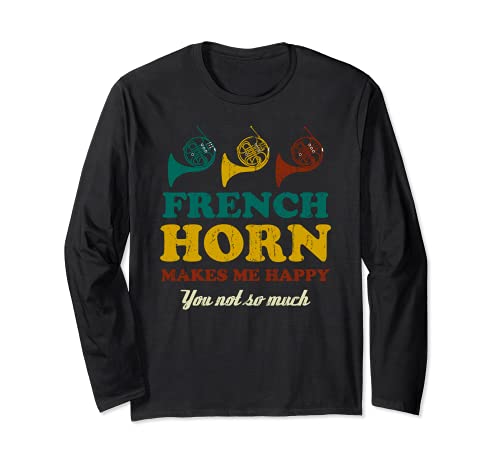 French Horn Makes Me Happy You Not So Much Funny Music Gift Maglia a Manica