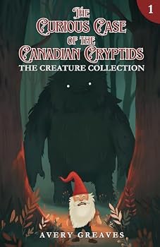 The Curious Case of the Canadian Cryptids: (The Creature Collection, Book 1)