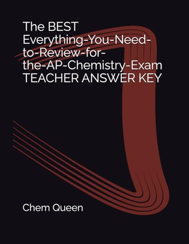 The BEST Everything-You-Need-to-Review-for-the-AP-Chemistry-Exam TEACHER ANSWER KEY