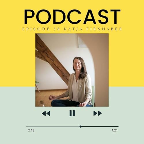 Episode - 38 "The Courage to Follow Your Inner Voice | Katja&rsquo;s Journey from Career to Calling"
