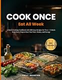 Cook Once, Eat All Week: A Batch Cooking Cookbook with 100 Easy Recipes for Two — 5 Meals from Every Prep to Save You Time, Money, and Energy (The Everyday Kitchen)