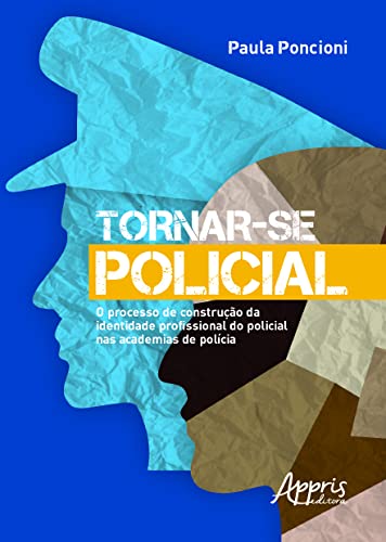 Tornar-se policial: o processo de construção da identidade profissional do policial nas academias de polícia