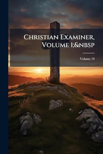 Christian Examiner, Volume 1; Volume 19