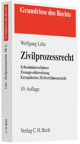Zivilprozessrecht: Erkenntnisverfahren, Zwangsvollstreckung, Europäisches Zivilverfahrensrecht Zivilprozessrecht: Erkenntnisverfahren, Zwangsvollstreckung, Europäisches Zivilverfahrensrecht