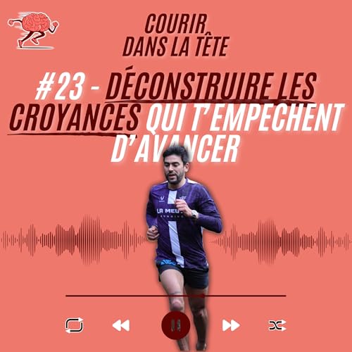 #23 D&eacute;construire les croyances qui t'emp&ecirc;chent d'avancer