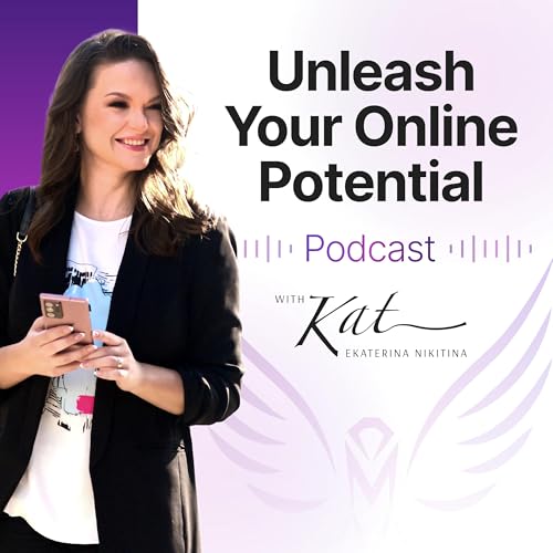 『&rdquo;Unleash Your Online Potential&rdquo; Podcast by Ekaterina &rsquo;Kat&rsquo; Nikitina』のカバーアート
