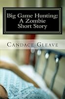 Big Game Hunting: A Zombie Short Story 1470098318 Book Cover