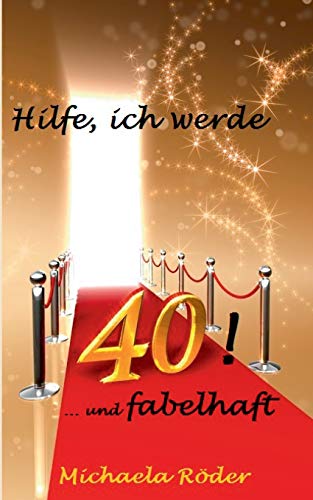 Hilfe, ich werde 40!: Oder: 40 und fabelhaft Hilfe, ich werde 40!: Oder: 40 und fabelhaft