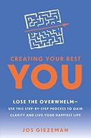Creating Your Best You: Lose the Overwhelm - Use this Step-by-Step Process to Gain Clarity and Live Your Happiest Life 1737893312 Book Cover