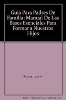 Guía para padres de familia: Manual de las bases esenciales para formar a nuestros hijos 0963433008 Book Cover