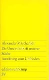 Die Unwirtlichkeit unserer Städte: Anstiftung zum Unfrieden (edition suhrkamp)