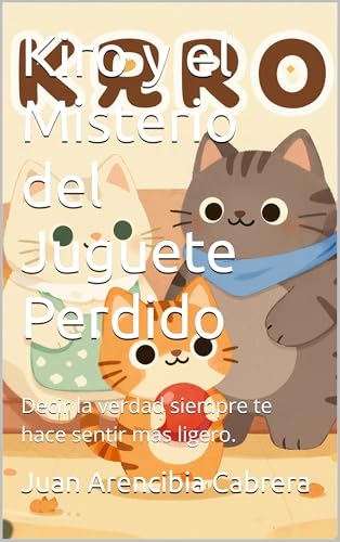 Kiro y el Misterio del Juguete Perdido: Decir la verdad siempre te hace sentir más ligero. (Kiro...