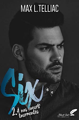 Six, tome 2 : À nos coeurs tourmentés Gratuit