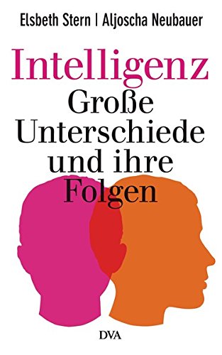 Intelligenz - Große Unterschiede und ihre Folgen Intelligenz - Große Unterschiede und ihre Folgen