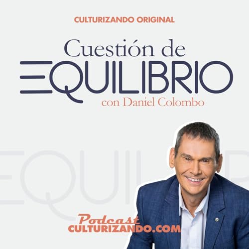 Cuesti&oacute;n de Equilibrio con Daniel Colombo &bull; Motivaci&oacute;n y Liderazgo Podcast Por Culturizando arte de portad