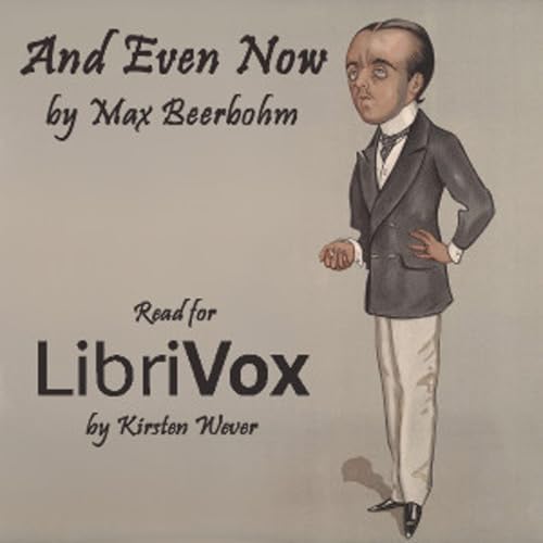 Page de couverture de And Even Now by Max Beerbohm (1872 - 1956)