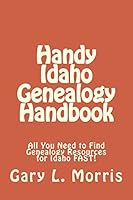 Handy Idaho Genealogy Handbook: All You Need to Find Genealogy Resources for Idaho Fast! 1508404143 Book Cover