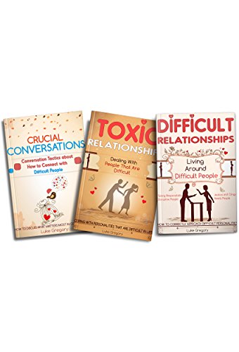 Toxic Relationships and Difficult Personalities: Living Around Toxic Relationships and