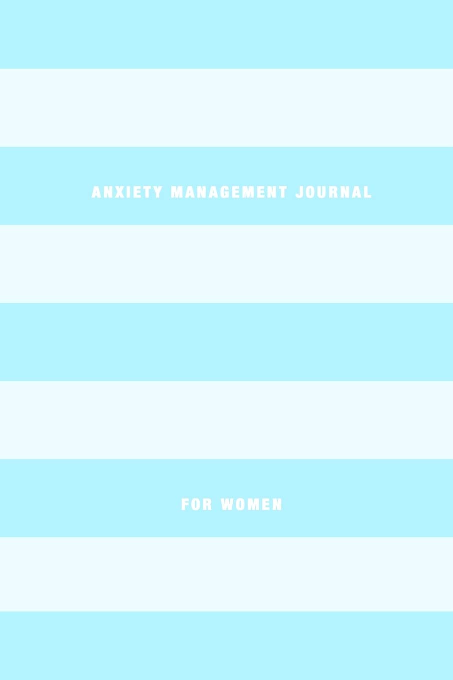 Anxiety Management Journal For Women: Stress relief and mental health diary to control anxious symptoms | Learn to manage stress, worry and increase welbeing and mindfullness