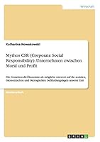 Mythos CSR (Corporate Social Responsibility). Unternehmen zwischen Moral und Profit: Die Gemeinwohl-�konomie als m�gliche Antwort auf die sozialen, �konomischen und �kologischen Gef�hrdungslagen unser 3656941610 Book Cover