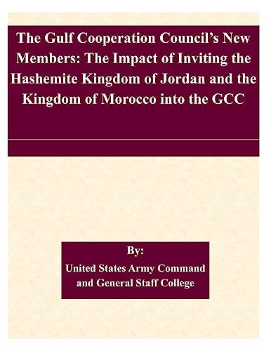 The Gulf Cooperation Council’s New Members: The Impact of Inviting the Hashemite Kingdom of Jordan and the Kingdom of Morocco into the GCC