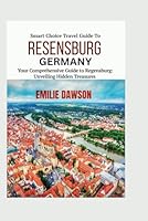 Smart Choice Travel Guide To REGENSBURG GERMANY: Your Comprehensive Guide to Regensburg: Unveiling Hidden Treasures B0F6372G49 Book Cover