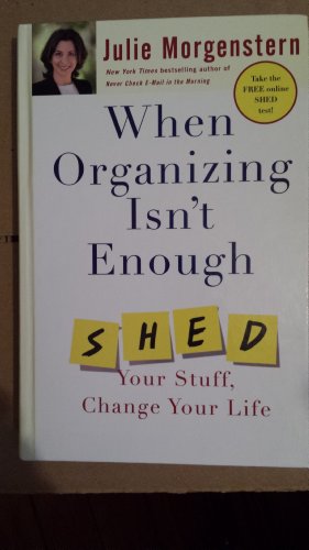 When Organizing Isn't Enough: Shed Your Stuff, ... 0739498266 Book Cover