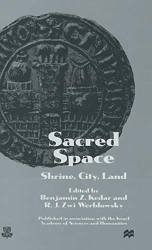 Sacred Space: Shrine, City, Land: Proceedings from the International Conference in Memory of Joshua Prawer
