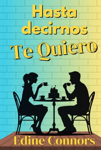 Hasta decirnos Te Quiero: Un Friends to Lovers para saborear las segundas oportunidades (CAFÉ MORGAN)