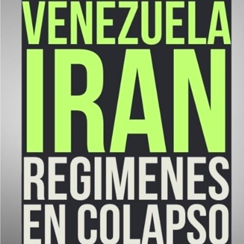 !Volvimos! Venezuela, Ir&aacute;n, Regimenes en Colapso