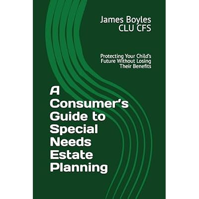 A Consumer&rsquo;s Guide to Special Needs Estate Planning: Protecting Your Child&rsquo;s Future Without Losing Their Benefits