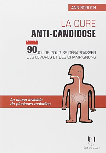 La cure anti-candidose : 90 jours pour se débarrasser des levures et champignons La cure anti-candidose : 90 jours pour se débarrasser des levures et champignons
