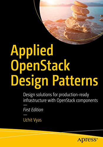 Applied Openstack Design Patterns: Design Solutions for Production-ready Infrastructure With Openstack Components view 2