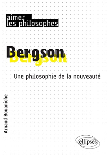  Bergson: Une philosophie de la nouveauté (French Edition)