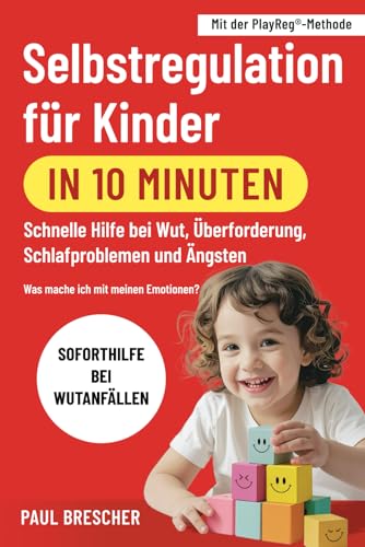 Was mache ich mit meinen Emotionen? Selbstregulation für Kinder in 10 Minuten: 101 praktische Spiele für hochsensible Kinder – Emotionen regulieren & ... Entwicklung fördern (German Edition)