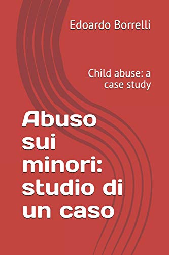 Abuso sui minori: studio di un caso: Child abuse: a case study
