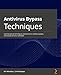 Produktbild Antivirus Bypass Techniques: Learn practical techniques and tactics to combat, bypass, and evade antivirus software