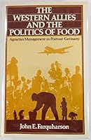 The Western Allies and the Politics of Food: Agrarian Management in Postwar Germany 0907582249 Book Cover