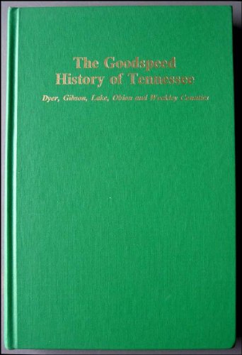 The Goodspeed History of Tennessee: Dyer, Gibson, Lake, Obion & Weakley ...