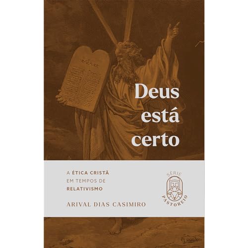 Deus Está Certo: A ética cristã em tempos de relativismo: 1