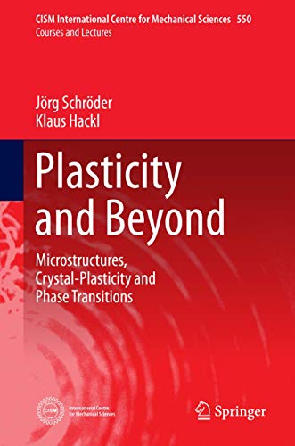 Plasticity and Beyond: Microstructures, Crystal-Plasticity and Phase Transitions (CISM International Centre for Mechanical Sciences, 550)